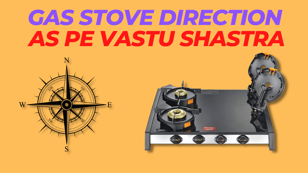 Gas Stove Direction As Per Vastu Shastra 4 Tips